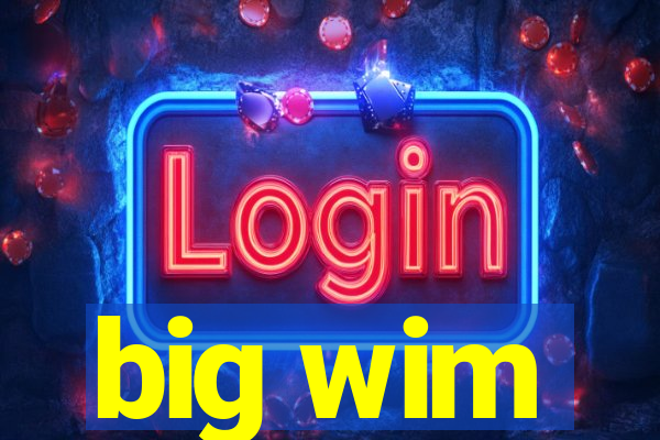 big wim